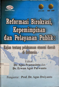 Reformasi Birokrasi . Kepemimpinan. Dan Pelayanan Publik : Kajian Tentang Pelaksanaan Otonomi Daerah Di Indonesia