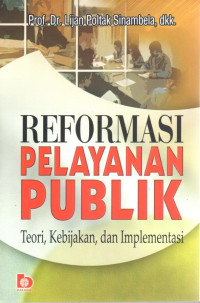 Reformasi Pelayanan Publik: Teori. Kebijakan. dan Implementasi