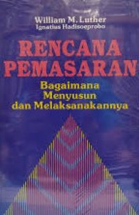 Rencana Pemasaran ; Bagaimana Menyususn dan Melaksanakannya