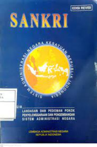 SANKRI : Landasan dan Pedoman Pokok Penyelenggaraan dan Pengembangan Sistem Administrasi Negara