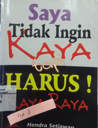 Saya Tidak Ingin Kaya Tapi Harus Kaya Raya