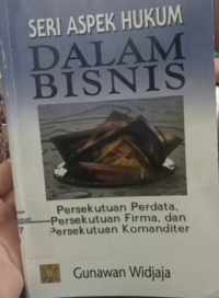 Seri aspek hukum dalam bisnis :persekutuan perdata. persekutuan firma. da persekutuan komanditer