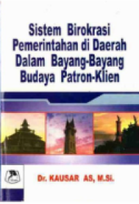 Sistem Birokrasi Pemerintah Di Daerah Dalam Bayang-bayang Budaya Patran-Klien