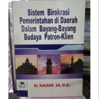 Sistem Birokrasi Pemerintahan di Daerah Dalam Bayang-Bayang Budaya Patron-Klien