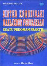 Sistem komunikasi manajemen perusahaan : Suatu pedoman praktis