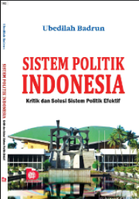 Sistem Politik Indonesia: Kritik dan Solusi Sistem Politik Efektif