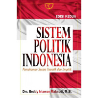 Sistem Politik Indonesia : Pemahaman Secara Teoritik dan Empirik