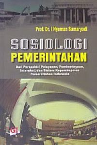 Sosiologi Pemerintahan dari prespektif pelayanan, pemberdayaan, interaksi dan sistem kepemimpinan pemerintahan Indonesia