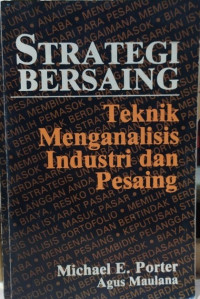 Strategi Bersaing : Teknik menganalisis industri dan pesaing