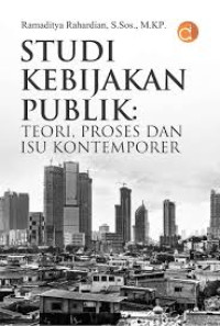 Studi Kebijakan Publik: Teori, Proses dan Isu Kontemporer
