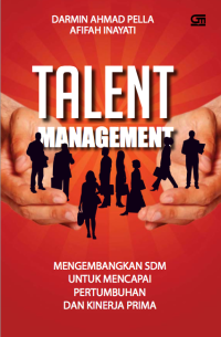 Talent Management : Mengembangkan SDM Untuk Mencapai Pertumbuhan dan Kinerja Prima