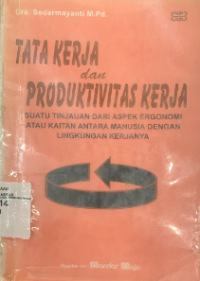 Tata Kerja dan Produktivitas Kerja : Suatu Tinjauan dari Aspek Ergonomi atau Kaitan Antara Manusia dengan Lingkungan Kerjanya