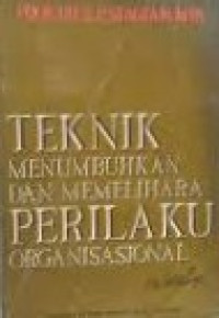 Teknik menumbuhkan dan memelihara perilaku organisasional