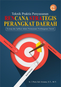 Teknik Praktis Penyusunan Rencana Strategis Perangkat Daerah Konsep dan Aplikasi dalam Perencanaan Pembangunan Daerah