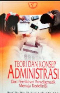 Teori Dan Konsep Administrasi: Dari Pemikiran Paradigmatik Menuju Redefinisi