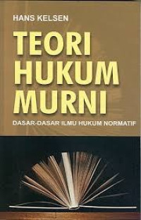 Teori hukum murni : dasar-dasar ilmu hukum normatif