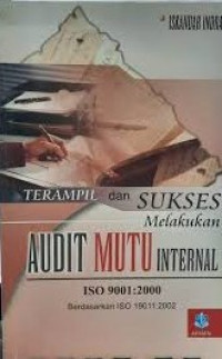 Terampil dan sukses melakukan audit mutu internal ISO 9001 : 2000 berdasarkan ISO 19011 : 2001