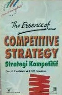 The Essence of Competitive Strategy : Strategi Kompetitif