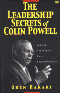 The leadership secrets of colin powell : sebuah paradigma baru kepemimpinan