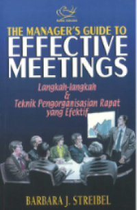 The Manager's guide to effective meetings:langkah-langkah dan teknik pengorganisasian rapat yang efektif