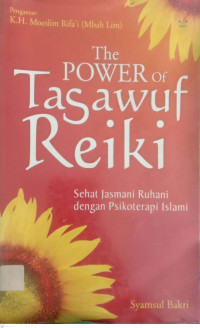 The Power Of Tasawuf Reiki : Sehat Jasmani Rohani Dengan Psokoterapi Islam