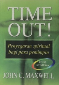 Time out ! : Penyegaran spiritual bagi para pemimpin