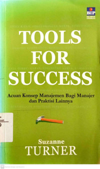 Tools for success : Acuan konsep manajemen bagi manajer dan praktisis lainnya