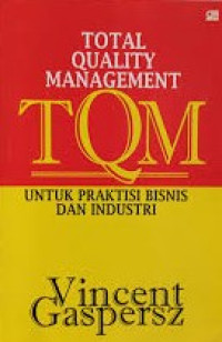 Total Quality Management (TQM) : untuk Praktisi Bisnis dan Industri