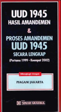 UUD 1945 hasil Amandemen dan proses Amandemen UUD 1945 secara lengkap (Pertama 1999-Keempat 2002) dilengkapi dengan Piagam Jakarta