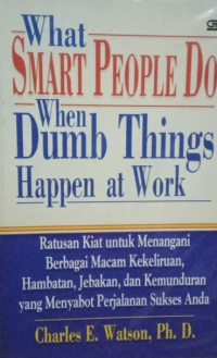 What Smart People Do When Dumb Things Happen At Work